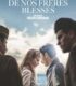 De nos frères blessés izle